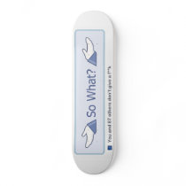 So What? (Facebook Button) Skateboard Deck