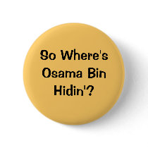So Where's Osama Bin Hidin'? buttons by disgustedcats So Where's Osama Bin Hidin'? buttons