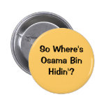 So Where's Osama Bin Hidin'? Pinback Button