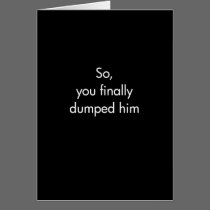 So You Finally Dumped Him cards