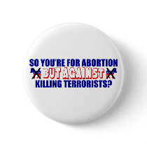 So You're For Abortion But Against... buttons