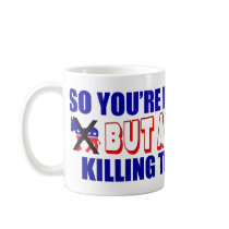 So You're for Abortion, But Against... Coffee Mug