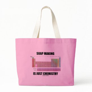 Soap Making Is Just Chemistry bag