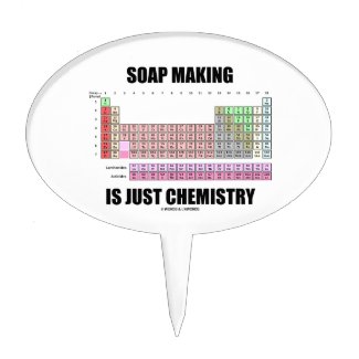 Soap Making Is Just Chemistry (Periodic Table) Cake Pick