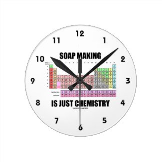 Soap Making Is Just Chemistry (Periodic Table) Round Clocks
