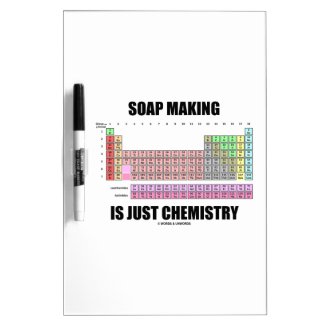 Soap Making Is Just Chemistry (Periodic Table) Dry-Erase Whiteboard