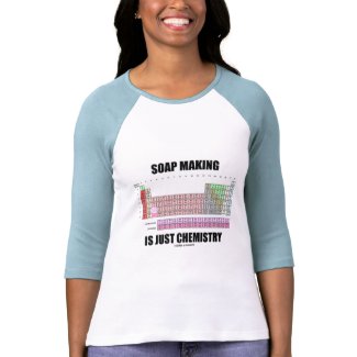Soap Making Is Just Chemistry shirt