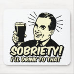 Sobriety I'll Drink To That Mousepads