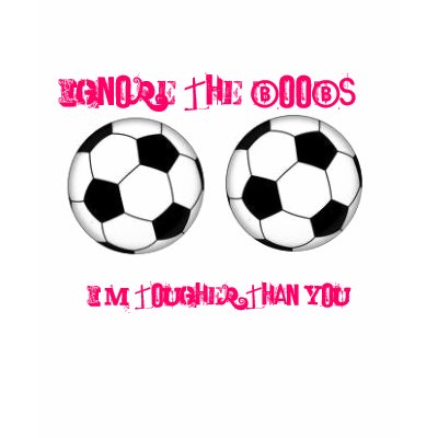 soccer[1], soccer[1], Ignore the boobs..., I'm ... T-shirts by LEsoccer