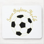 Soccer Brightens My Life Mousepads