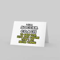 Soccer Coach...Assume I Am Never Wrong Card