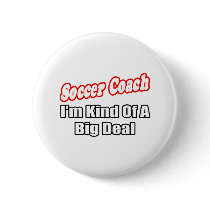 Soccer Coach...Big Deal Pinback Button