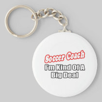 Soccer Coach...Big Deal Key Chain
