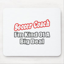 Soccer Coach...Big Deal Mouse Pad