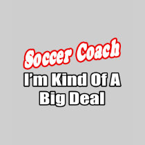 Soccer Coach...Big Deal T Shirts