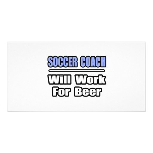 Soccer Coach...Will Work For Beer Picture Card