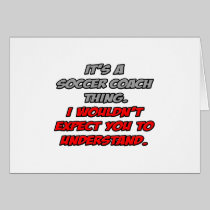 Soccer Coach .. You Wouldn't Understand Greeting Cards