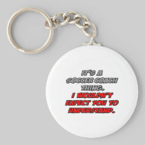 Soccer Coach .. You Wouldn't Understand Key Chain