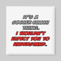 Soccer Coach .. You Wouldn't Understand Magnets