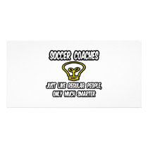 Soccer Coaches...Regular People, Only Smarter Customized Photo Card