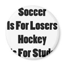 Soccer Is For Losers Hocker Is For Studs magnets