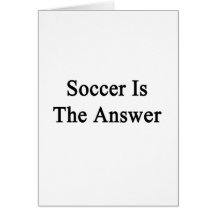Soccer Is The Answer Greeting Card