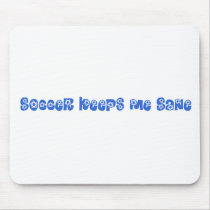 Soccer keeps me sane mouse pads