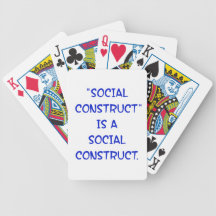 "Social Construct" is a social construct. Deck Of Cards