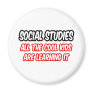 Social Studies...All The Cool Kids Are Learning It Magnet