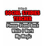 Social Studies Teacher...Work My Magic T Shirt