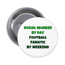 Social Worker by Day Football Fanatic by Weekend Button