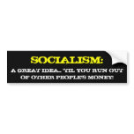 SOCIALISM:, A GREAT IDEA... 'TIL YOU RUN OUT OF... BUMPER STICKERS