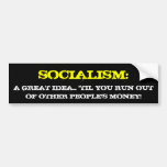 SOCIALISM:, A GREAT IDEA... 'TIL YOU RUN OUT OF... BUMPER STICKERS
