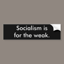 Socialism is for the weak. bumper stickers by JBertrand Socialism is for the weak. bumper stickers