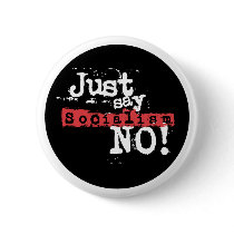 Socialism - Just Say No button by proudelephant Socialism - Just Say No button