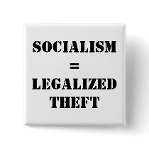 SOCIALISM = LEGALIZED THEFT buttons