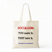 SOCIALISM: YOU make it., THEY take it. bags by RockinPatriots SOCIALISM: YOU make it., THEY take it. bags