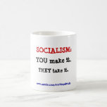 SOCIALISM: YOU make it., THEY take it. mugs