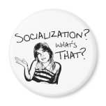 Socialization? What's That? Magnets