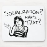 Socialization? What's That? Mouse Pad