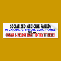 Socialized Medicine FAILED so Obama wants it HERE! bumper stickers by Go_Buckeyes Socialized Medicine FAILED so Obama wants it HERE! bumper stickers