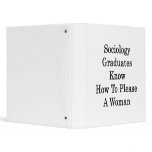 Sociology Graduates Know How To Please A Woman Vinyl Binder