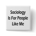 Sociology Is For People Like Me Pins