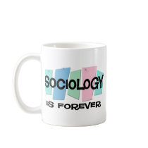 Sociology Is Forever mugs by sciencewillprevail Sociology Is Forever mugs