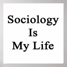 Sociology Is My Life Posters