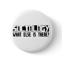 Sociology What Else Is There? buttons by busybrain Sociology What Else Is There? buttons