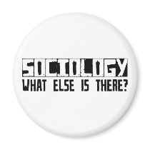 Sociology What Else Is There? magnets by busybrain Sociology What Else Is There? magnets