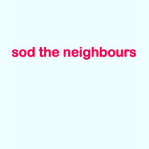 sod the neighbours t-shirts