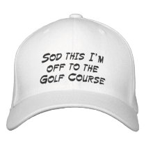 Sod this I'm off to the Golf Course embroidered hats by theskyshed Sod this I'm off to the Golf Course embroidered hats