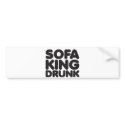sofa king drunk bumper stickers
